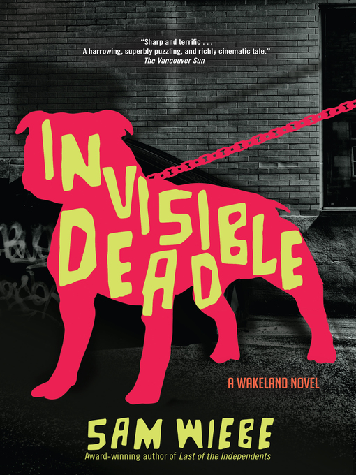 Title details for Invisible Dead by Sam Wiebe - Available